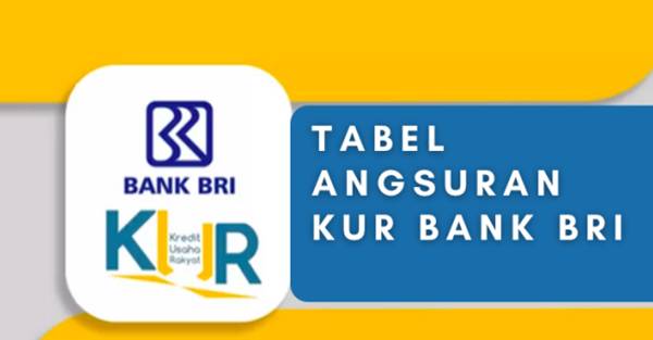 Tabel Angsuran Pinjaman KUR BRI Lengkap, Syarat dan Bunga