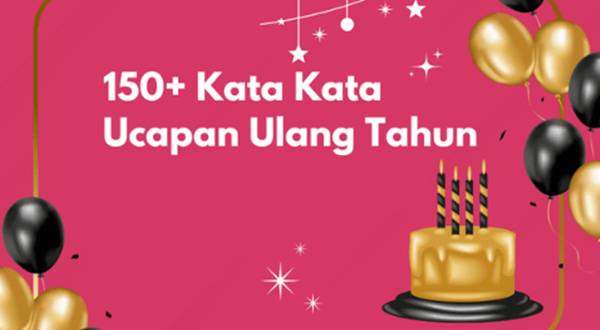 Ucapan Selamat Ulang Tahun untuk Teman, Keluarga, dan Atasan Lengkap